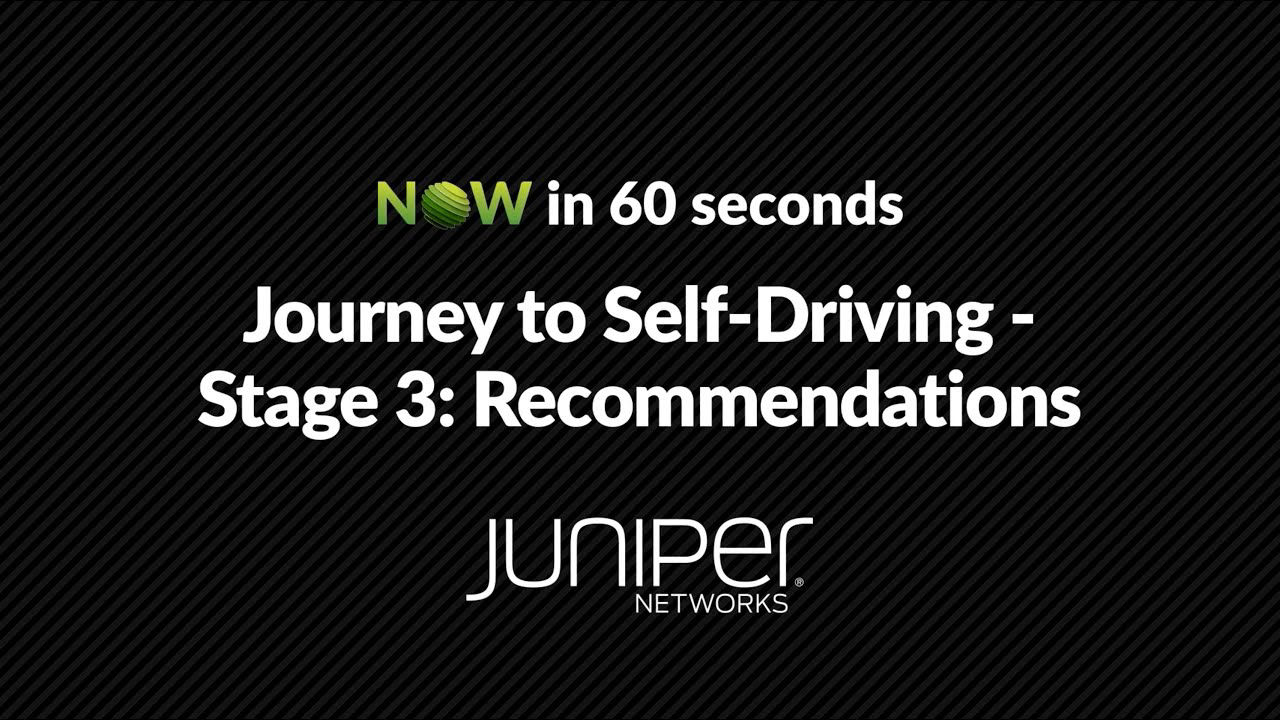 NOW in 60: Journey to the Self-Driving Network - Stage 3 Recommendations